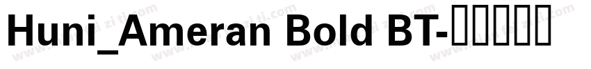 Huni_Ameran Bold BT字体转换